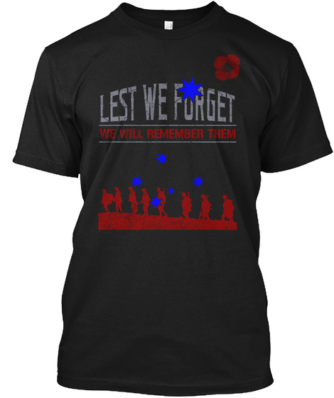 Lest We Forget We Will Remember Them Black T-Shirt Front
