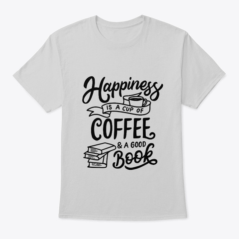 Happiness Is A Cup Of Coffee And . . . Light Steel T-Shirt Front