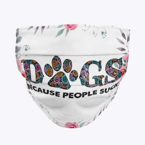 Dogs Because People Suck Mask Face Masks Standard T-Shirt Front