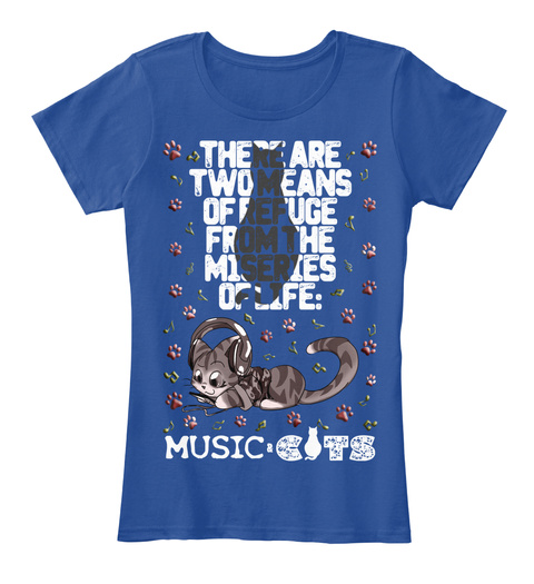 There Are Two Means Of Refuge From The Miseries Of Life: Music Cats Deep Royal  T-Shirt Front