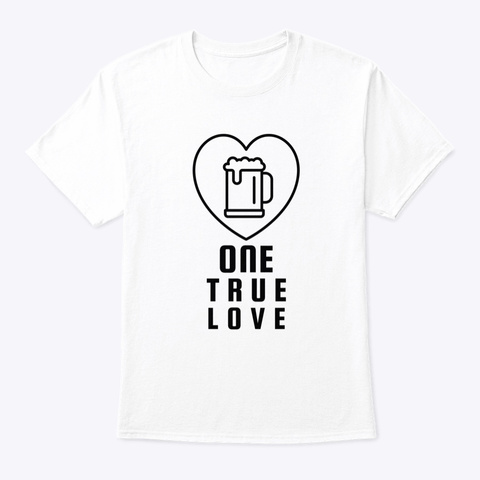 One True Love Beer White T-Shirt Front