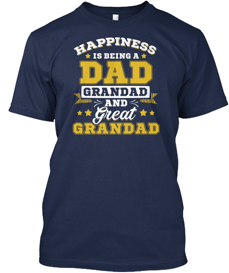 Happiness Is Being A Dad Grandad And Great Grandad Navy T-Shirt Front