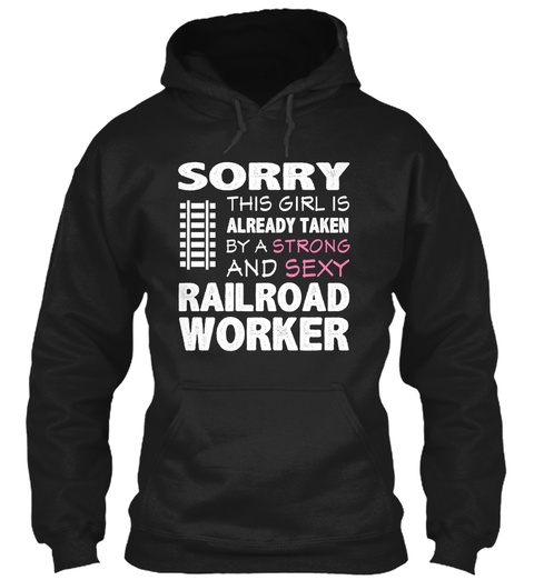 This Girl Is Taken By A Railroad Worker Black T-Shirt Front