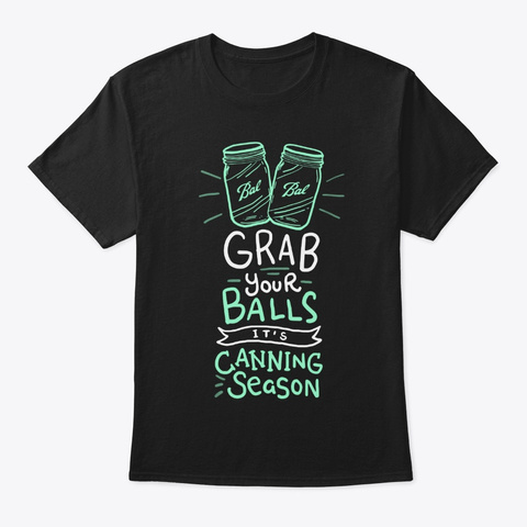 Grab Your Balls Canning Season Vegetable Black T-Shirt Front