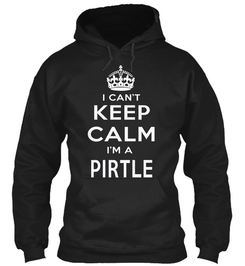 I Can't Keep Calm I'm A Pirtle Black T-Shirt Front