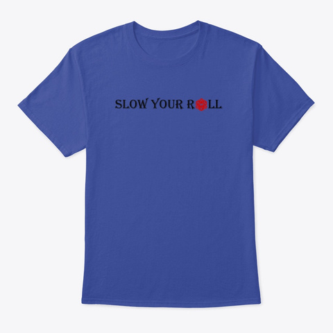 Slow Your Roll Deep Royal T-Shirt Front