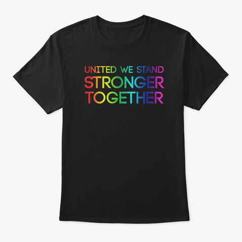 United We Stand
Stronger
Together Black T-Shirt Front