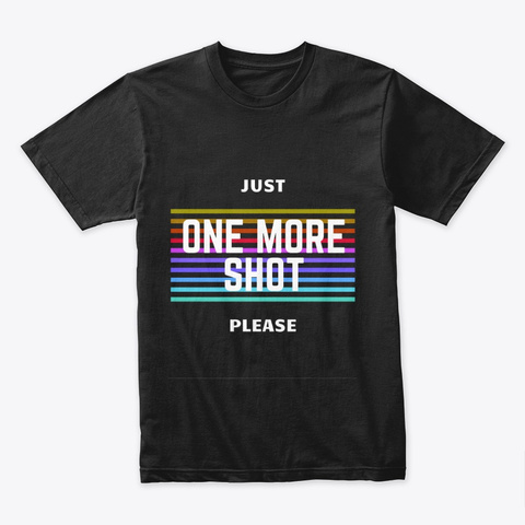 One More Shot Black T-Shirt Front