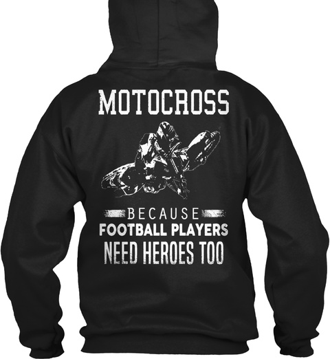 Motocross Because Football Players Need Heroes Too Black T-Shirt Back