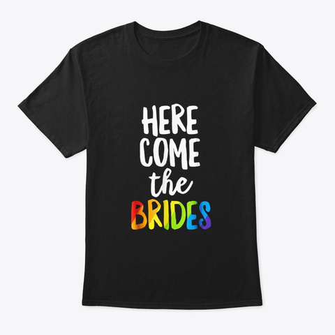 Here Comes The Brides Lesbian Pride T Black T-Shirt Front