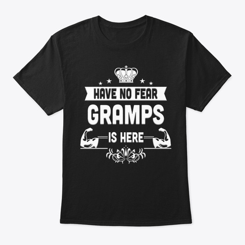 Have No Fear Gramps Is Here For Father Black T-Shirt Front