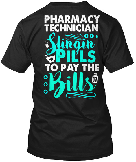 Pharmacy Technician Slingin Pills To Pay The Bills Black T-Shirt Back