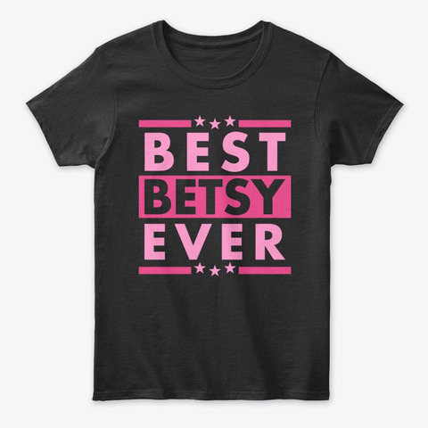 Best Betsy Ever Black T-Shirt Front