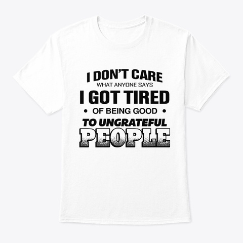 I Got Tired Of Being Good White T-Shirt Front