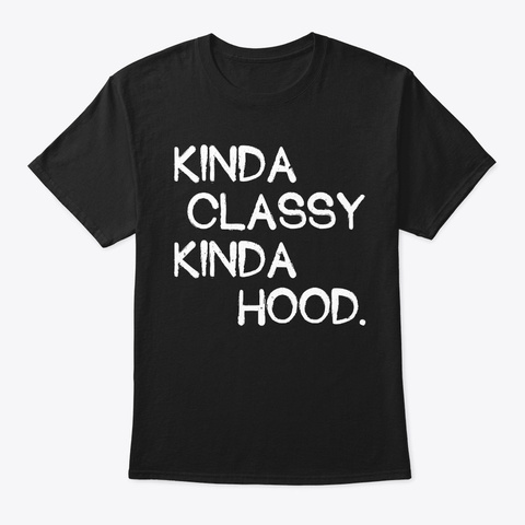 Funny Kinda Classy Kinda Hood