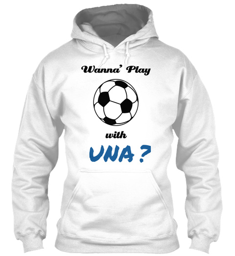 Wanna' Play With Una? White T-Shirt Front