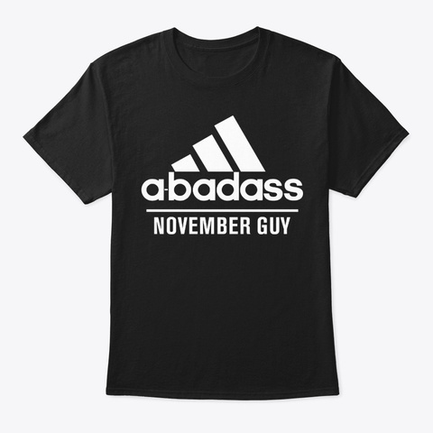 A Badass November Guy Birthday T Shirt Black T-Shirt Front