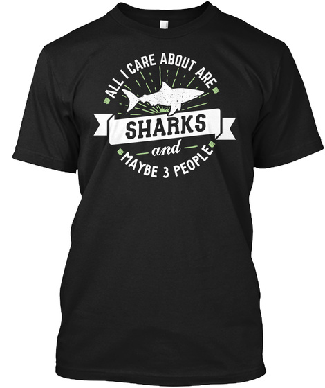 All I Care About Are Sharks And Maybe 3 People Black T-Shirt Front
