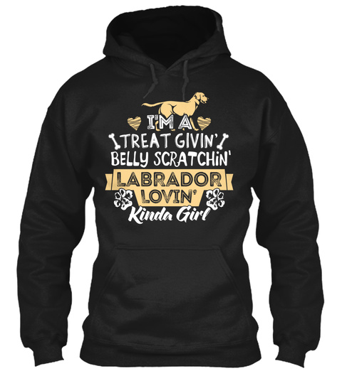 I'm A Treat Givin Belly Scratchin' Labrador Lovin' Kinda Girl  Black T-Shirt Front
