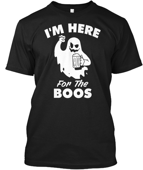 I'm Here For The Boos Black T-Shirt Front