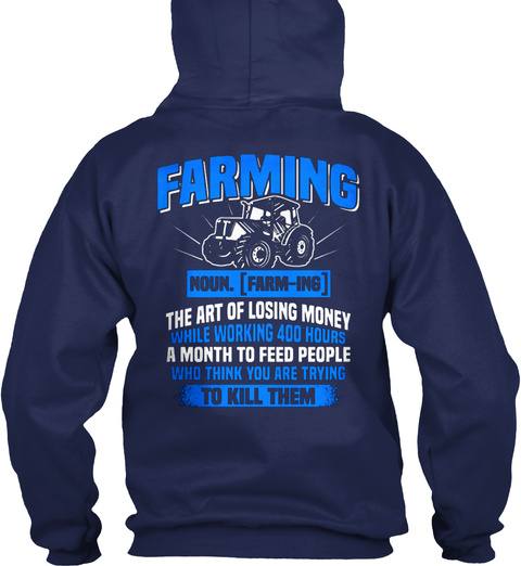 Farming Noun. [Farm Ing] The Art Of Losing Money While Working 400 Hours A Month To Feed People Who Think You Are... Navy T-Shirt Back
