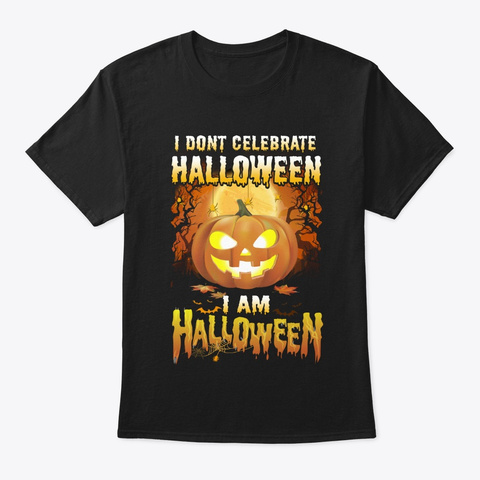 I Don't Celebrate I Am Halloween Costume Black T-Shirt Front