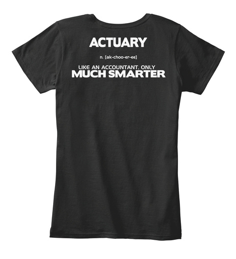 Trust Me   I'm An Actuary! (Limited Ed) Black T-Shirt Back