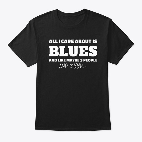 All I Care About Is Blues Black T-Shirt Front