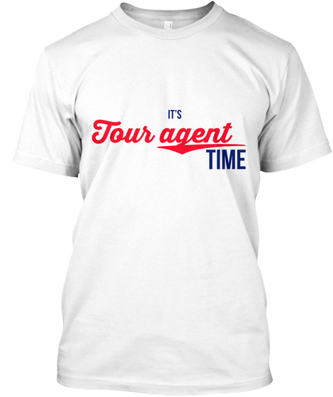 It's Tour Agent Time White T-Shirt Front