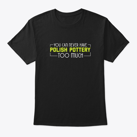 Never Have Polish Pottery Too Much Cool Black Camiseta Front