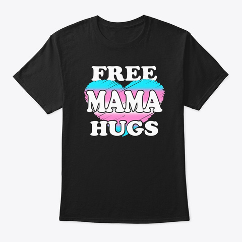 Free Transgender Mama Hugs Tshirt Black T-Shirt Front