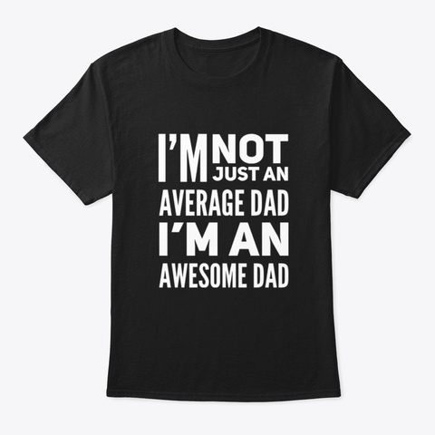 I'm An Awesome Dad Black T-Shirt Front