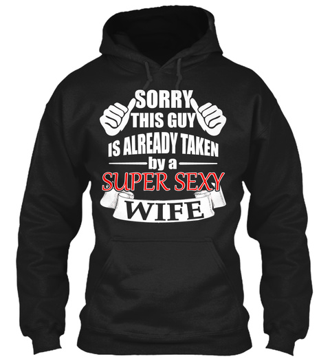 Sorry This Guy Is Already Taken By Super Sexy Wife  Black T-Shirt Front