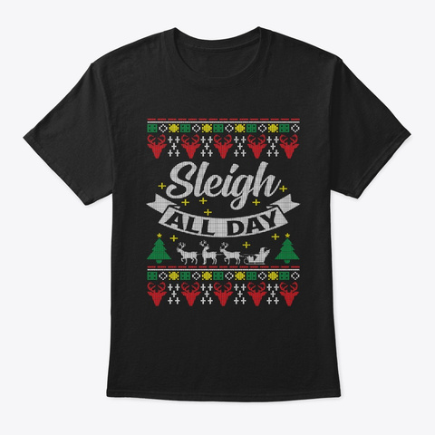 Sleigh All Day Christmas Holiday Ugly Black T-Shirt Front