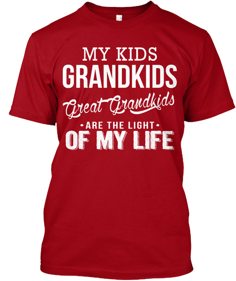 My Kids Grandkids Great Grandkids Are The Light Of My Life Deep Red T-Shirt Front