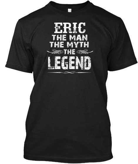 Eric The Man The Myth The Legend Black T-Shirt Front