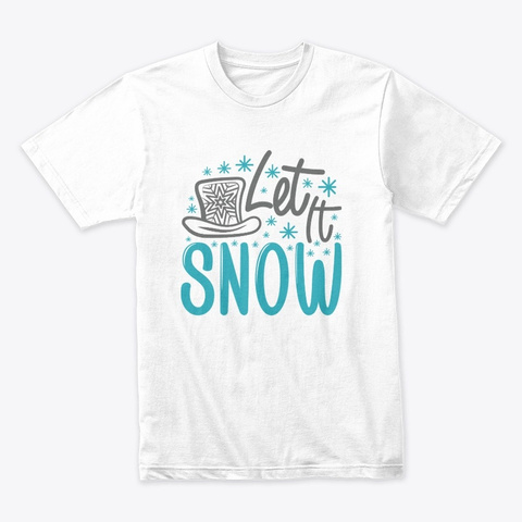 Let It Snow Holiday Apparel Design White T-Shirt Front