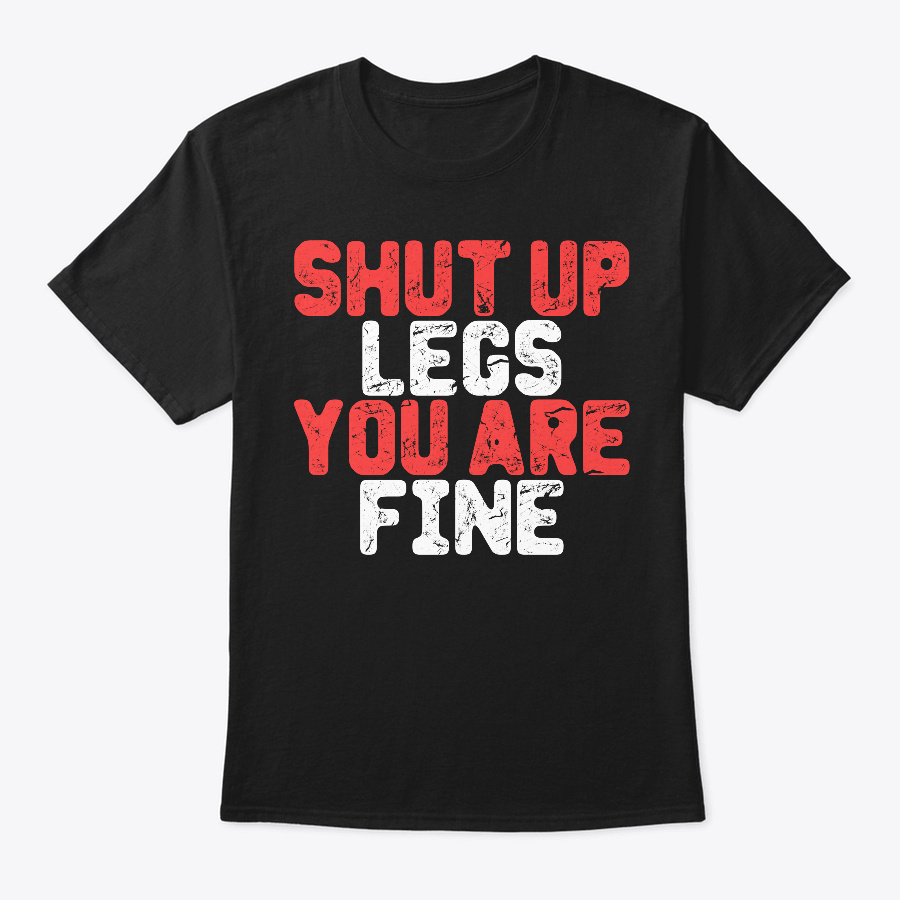 Shut Up Legs Youre Fine Funny Gym Shirt Unisex Tshirt
