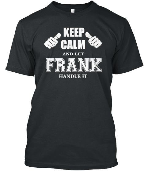 Keep Calm And Let Frank Handle It Black T-Shirt Front