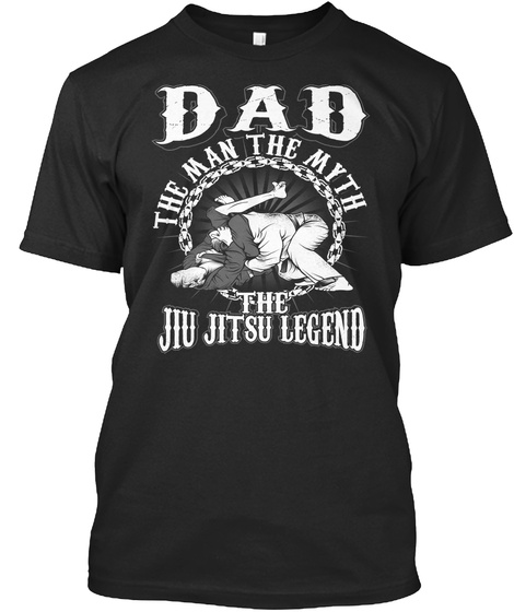 Dad The Man The Myth The Jiu Jitsu Legend Black T-Shirt Front