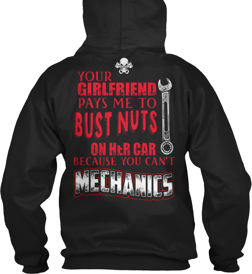 Mechanic Your Girlfriend Pays Me To Bust