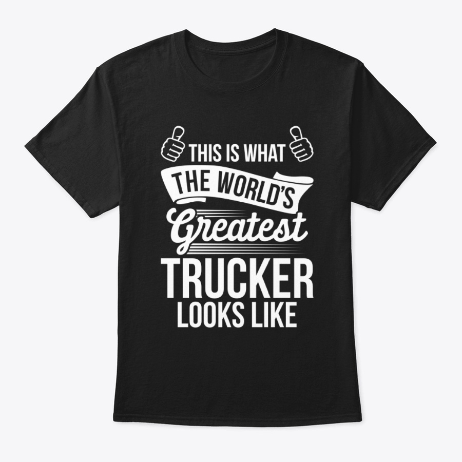 Worlds Greatest Trucker Ever T-Shirt Unisex Tshirt