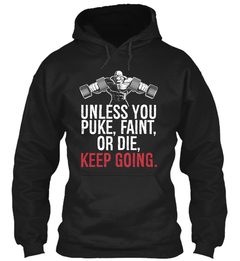Unless You Puke, Faint, Or Die, Keep Going.  Black T-Shirt Front