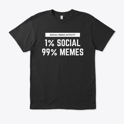 Social Media Activity 99% Memes Black T-Shirt Front