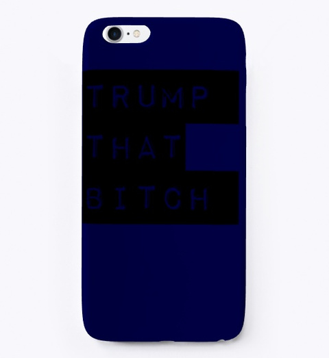 Trump That Bitch Dark Navy T-Shirt Front