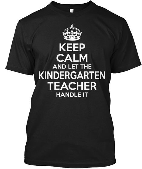 Keep Calm And Let The Kindergarten Teacher Handle It Black T-Shirt Front