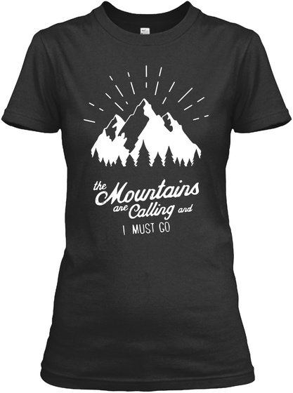 The Mountains Are Calling And I Must Go Black T-Shirt Front