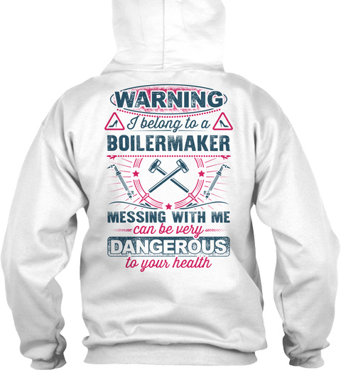 Warning I Belong To A Boilermaker Messing With Me Can Be Very Dangerous To Your Health White T-Shirt Back