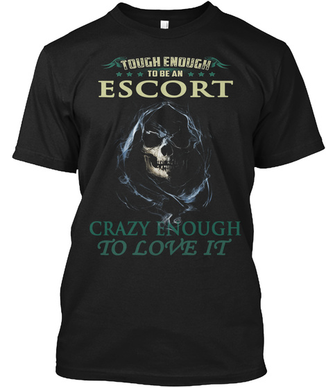 Escort   Crazy Escort Funny Tees Black T-Shirt Front