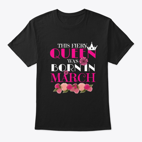 This Fiery Queen Was Born In March T Shi Black T-Shirt Front